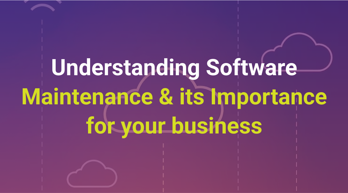 Understanding Software Maintenance & Its Importance for Your Business ...